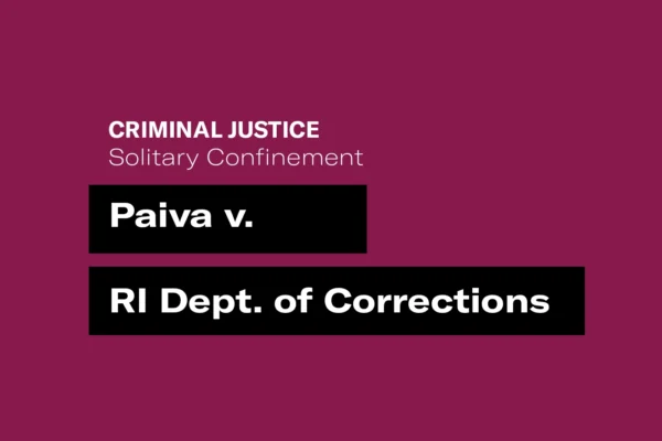 A dark maroon background with white and black text that says "criminal justice solitary confinement" and "Paiva v. RI Deptartment of Corrections"