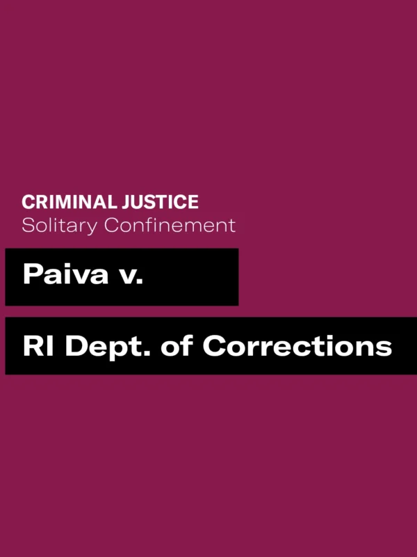 A dark maroon background with white and black text that says "criminal justice solitary confinement" and "Paiva v. RI Deptartment of Corrections"