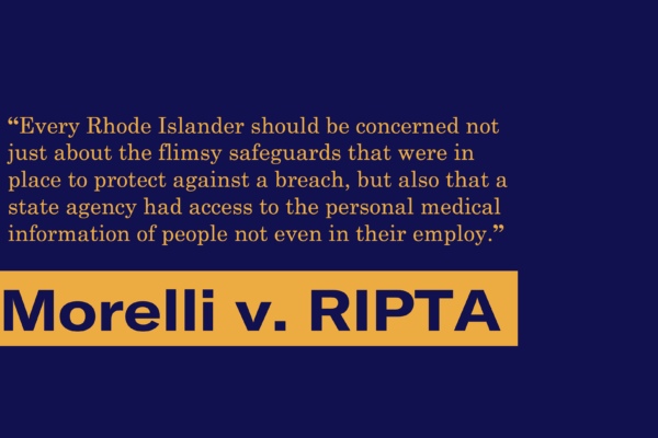 “Every Rhode Islander should be concerned not just about the flimsy safeguards that were in place to protect against a breach, but also that a state agency had access to the personal medical information of people not even in their employ.”