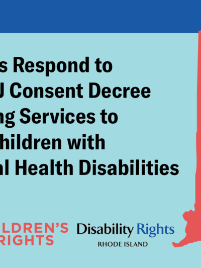 Advocates Respond to State/DOJ Consent Decree Addressing Services to Certain Children with Behavioral Health Disabilities
