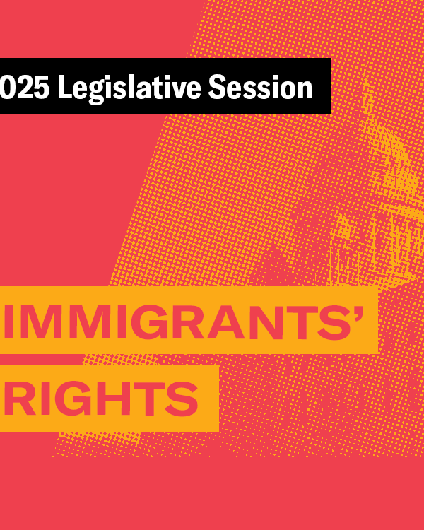 2025 Legislative Session – Immigrants' Rights
