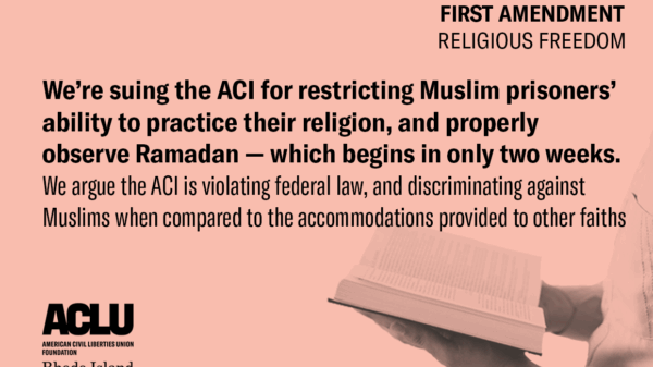ACLU And RWU Law School Clinic Seek Emergency Relief Over ACI’s Failure to Accommodate Muslim Prisoners’ Religious Freedom