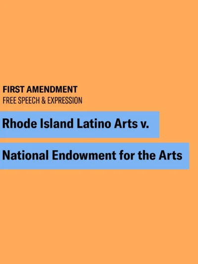 Orange graphic with black text that says “First Amendment, Free Speech & Expression” and “Rhode Island Latino Arts v. National Endowment for the Arts”