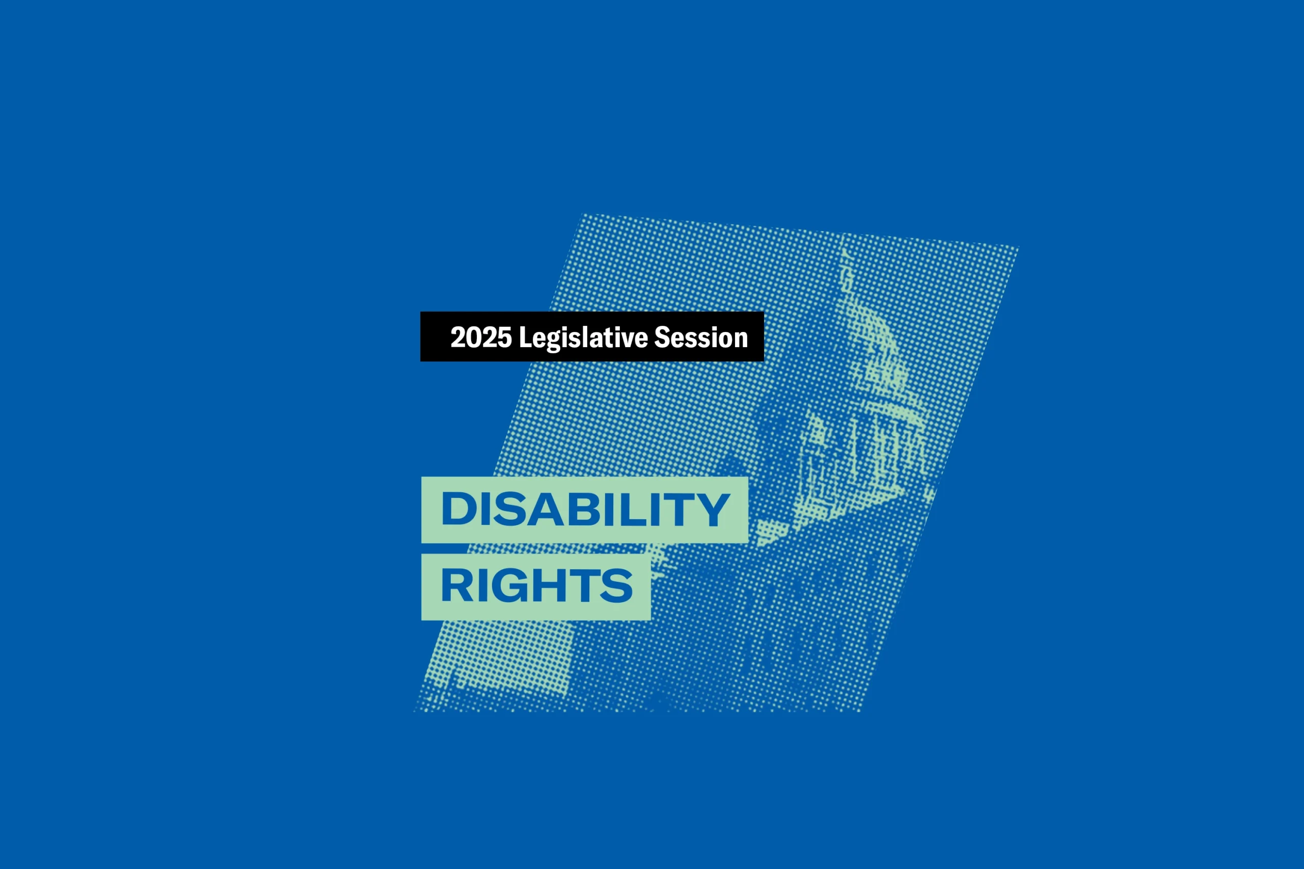 Blue and turquoise graphic with a photo of the RI State House and text that says "2025 Legislative Session" and "Disability Rights"