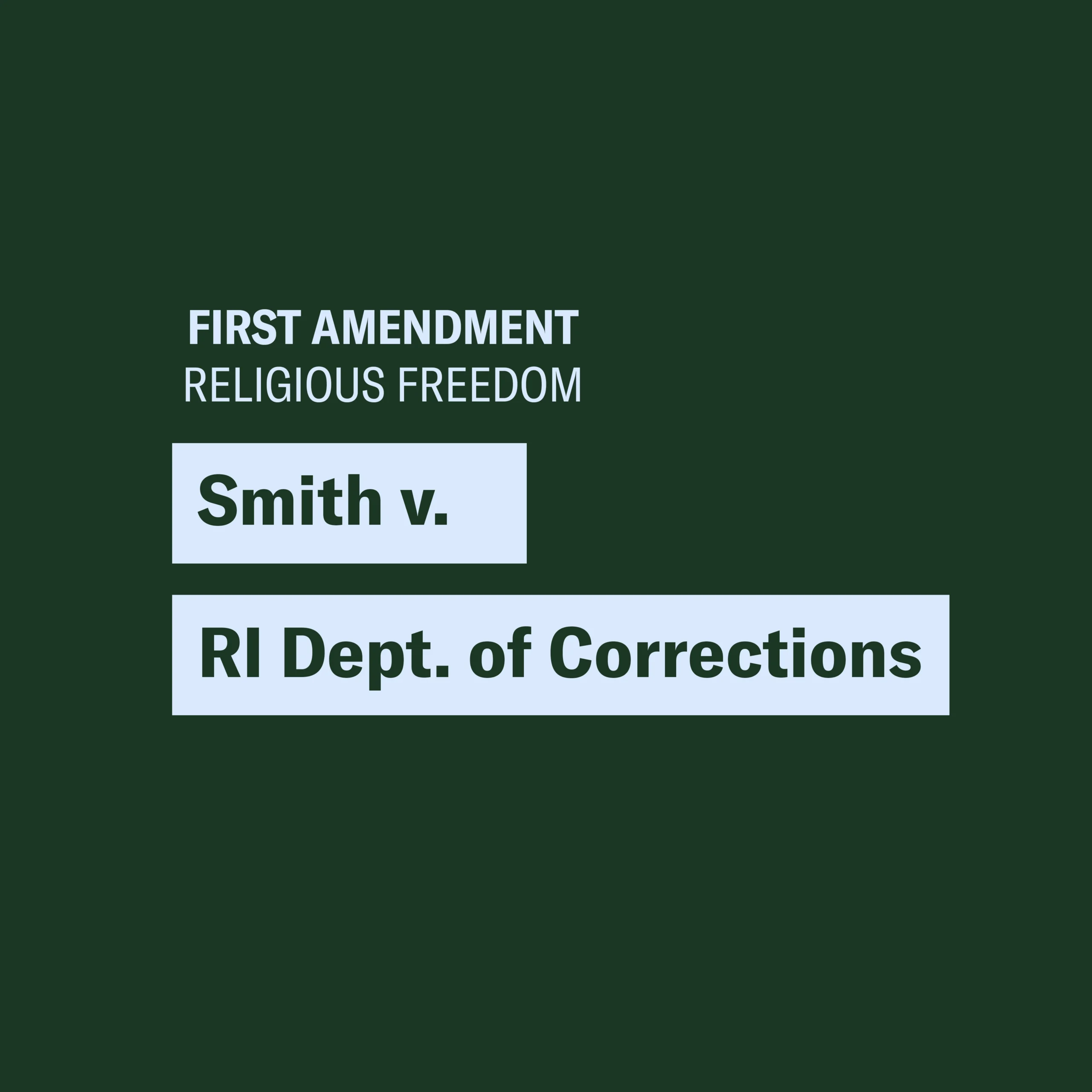 Green background with blue text and text boxes that says “FIRST AMENDMENT RELIGIOUS FREEDOM” and “Smith v. RI Dept. of Corrections”