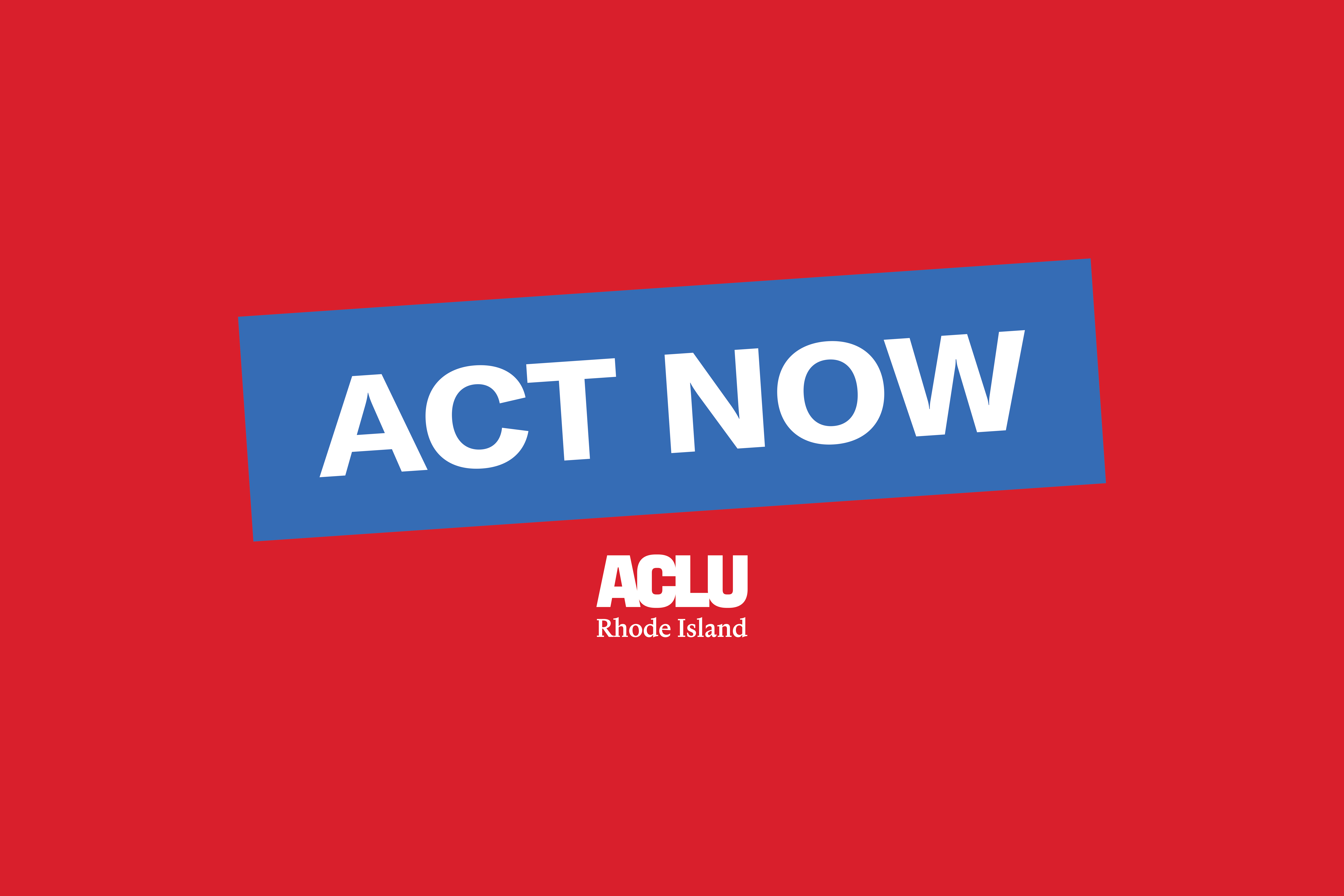 Act Now – ACLU of RI