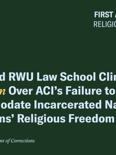 ACLU and RWU Law School Clinic Sue Again Over ACI’s Failure to Accommodate Native American Prisoner’s Religious Freedom
