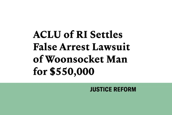 White and green graphic that says "ACLU of RI Settles False Arrest Lawsuit of Woonsocket Man for $550,000"