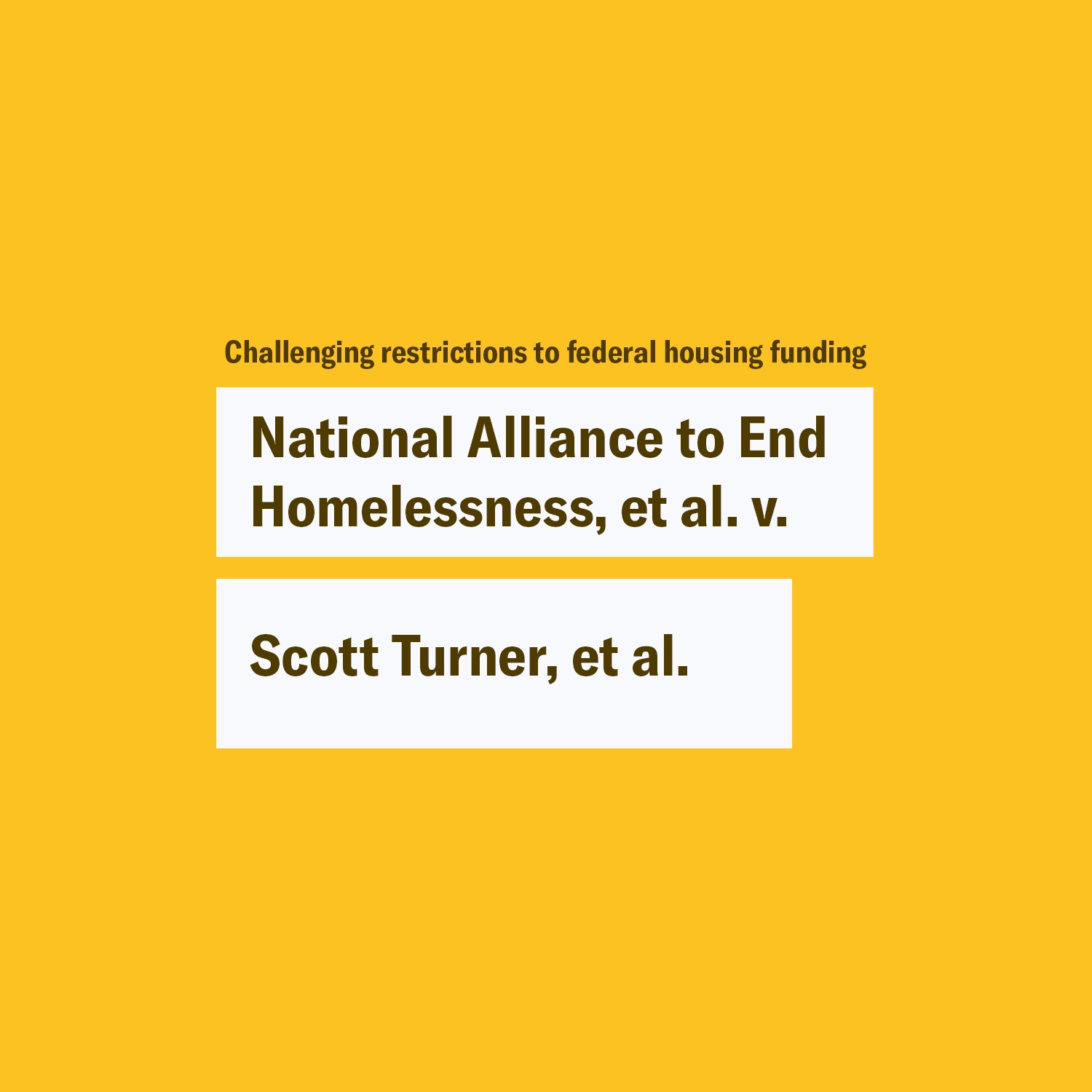 Yellow graphic with the name of the case, "National Alliance to End Homelessness v. Turner, et al" and the description "Challenging restrictions to federal housing funding"