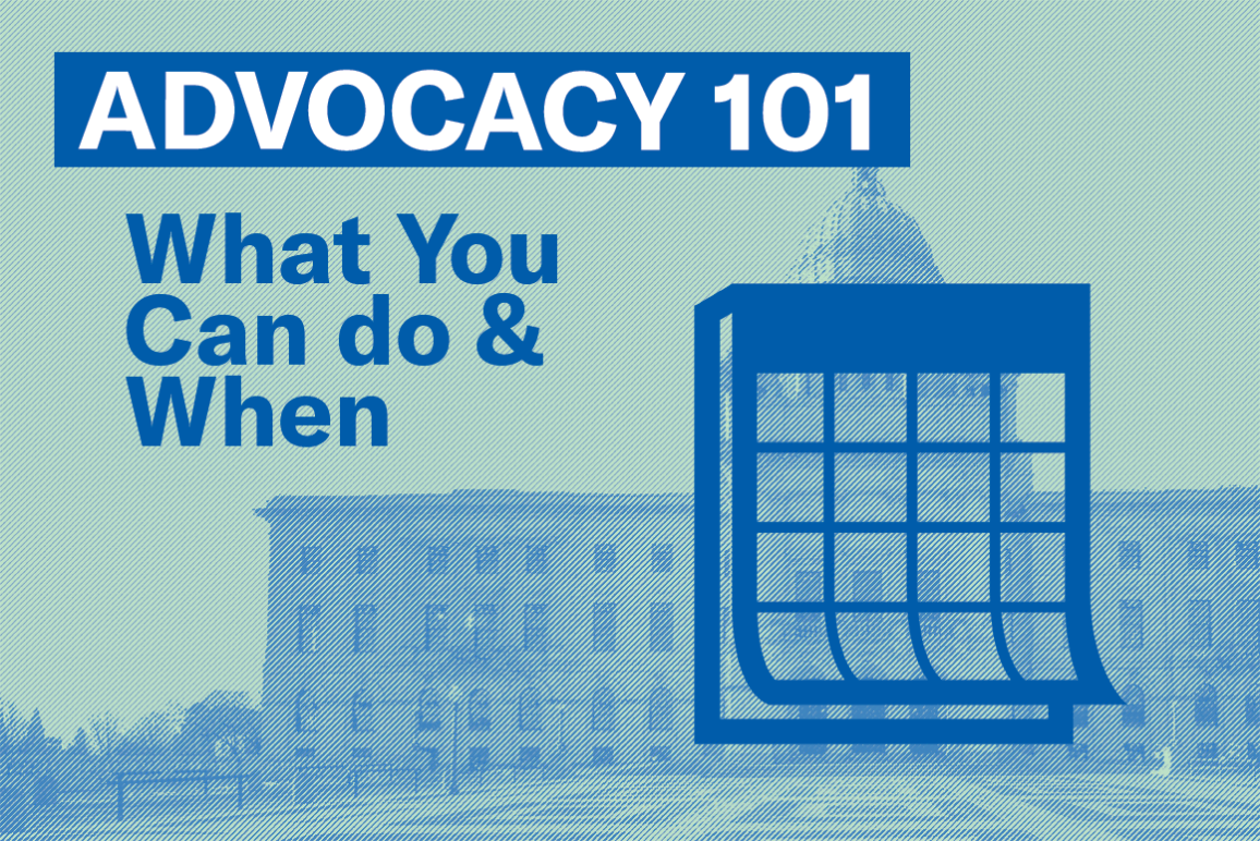 Advocacy 101: What You Can Do & When