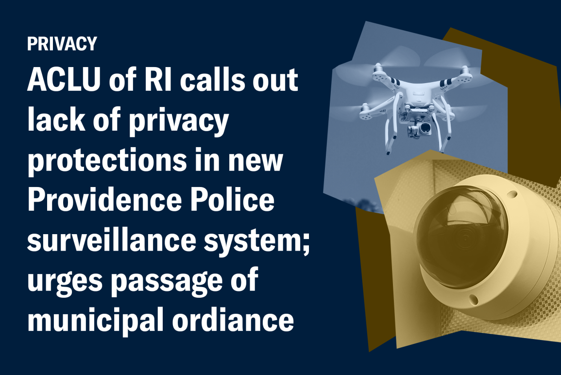 Blue graphic with photos of a security camera and a drone, and the text "ACLU of RI calls out lack of privacy protections in new Providence Police surveillance system; urges passage of municipal ordinance"