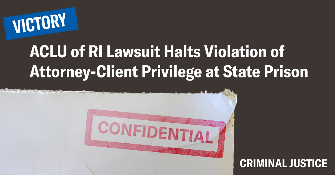 ACLU of RI Lawsuit Halts Violation of Attorney-Client Privilege at State Prison
