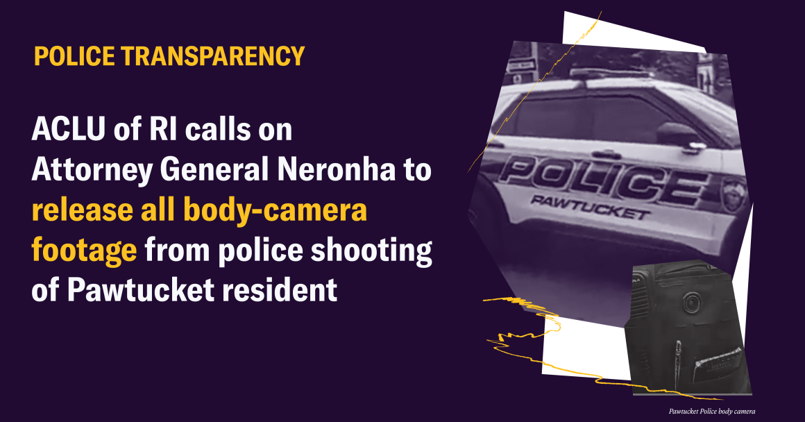 ACLU of RI Calls on Attorney General to Release Body Camera Footage of Police Shooting of Pawtucket Resident