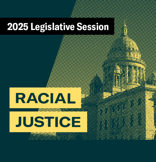 2025 Legislative Session – Racial Justice 2025 Legislative Session – Racial Justice