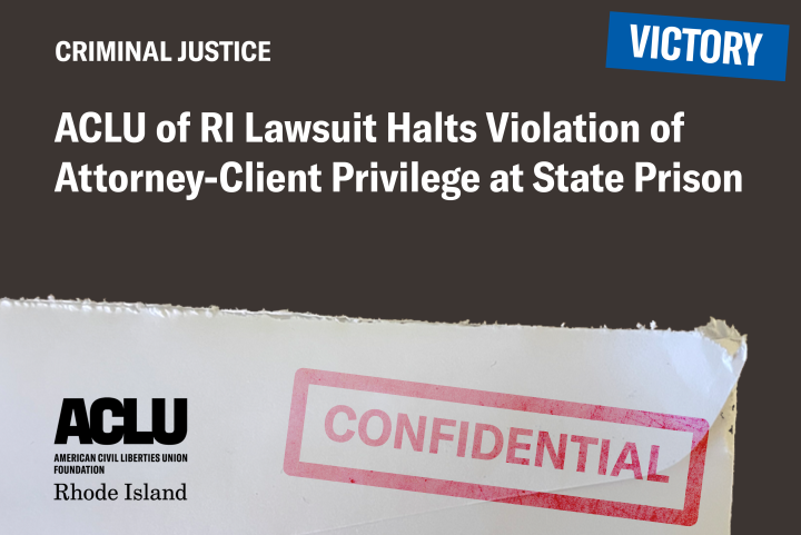 ACLU of RI Lawsuit Halts Violation of Attorney-Client Privilege at State Prison