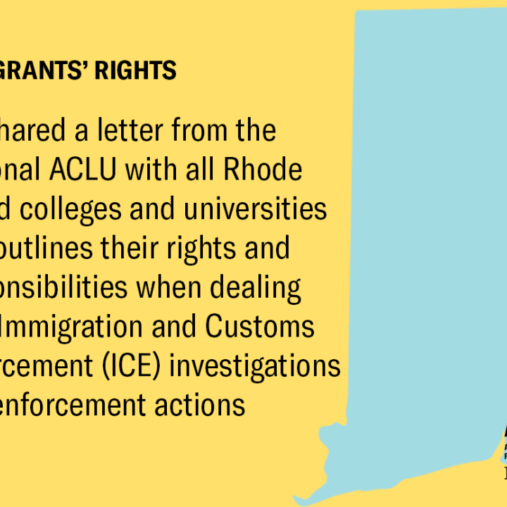ACLU Advises Rhode Island Colleges and Universities on Legal Limits on ICE’s Authority ACLU Advises Rhode Island Colleges and Universities on Legal Limits on ICE’s Authority